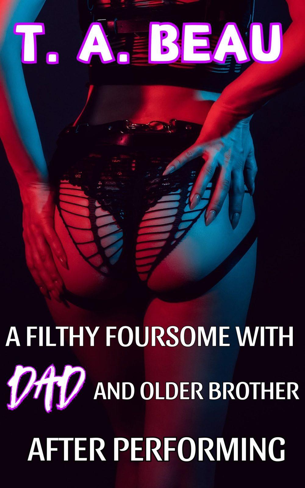 A Filthy Foursome With Dad and Older Brother After Performing (A Family Incest Erotica Short Story)