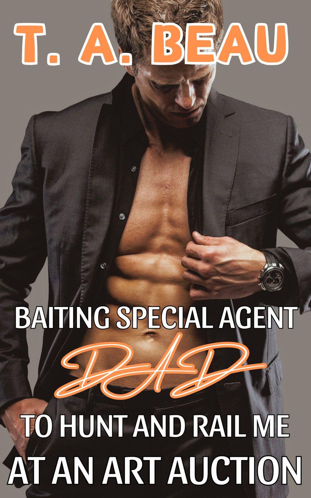 Baiting Special Agent Dad To Hunt and Rail Me At An Art Auction (A Dad/Daughter Incest Erotica Short Story)
