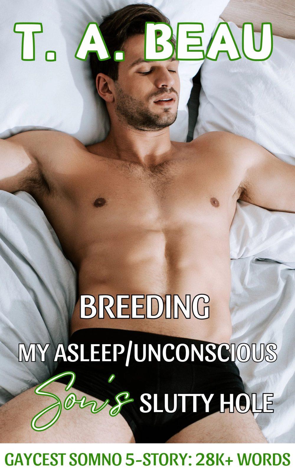 Breeding My Asleep/Unconscious Son’s Slutty Hole SOMNO 5-Story Collection; 28k+ words