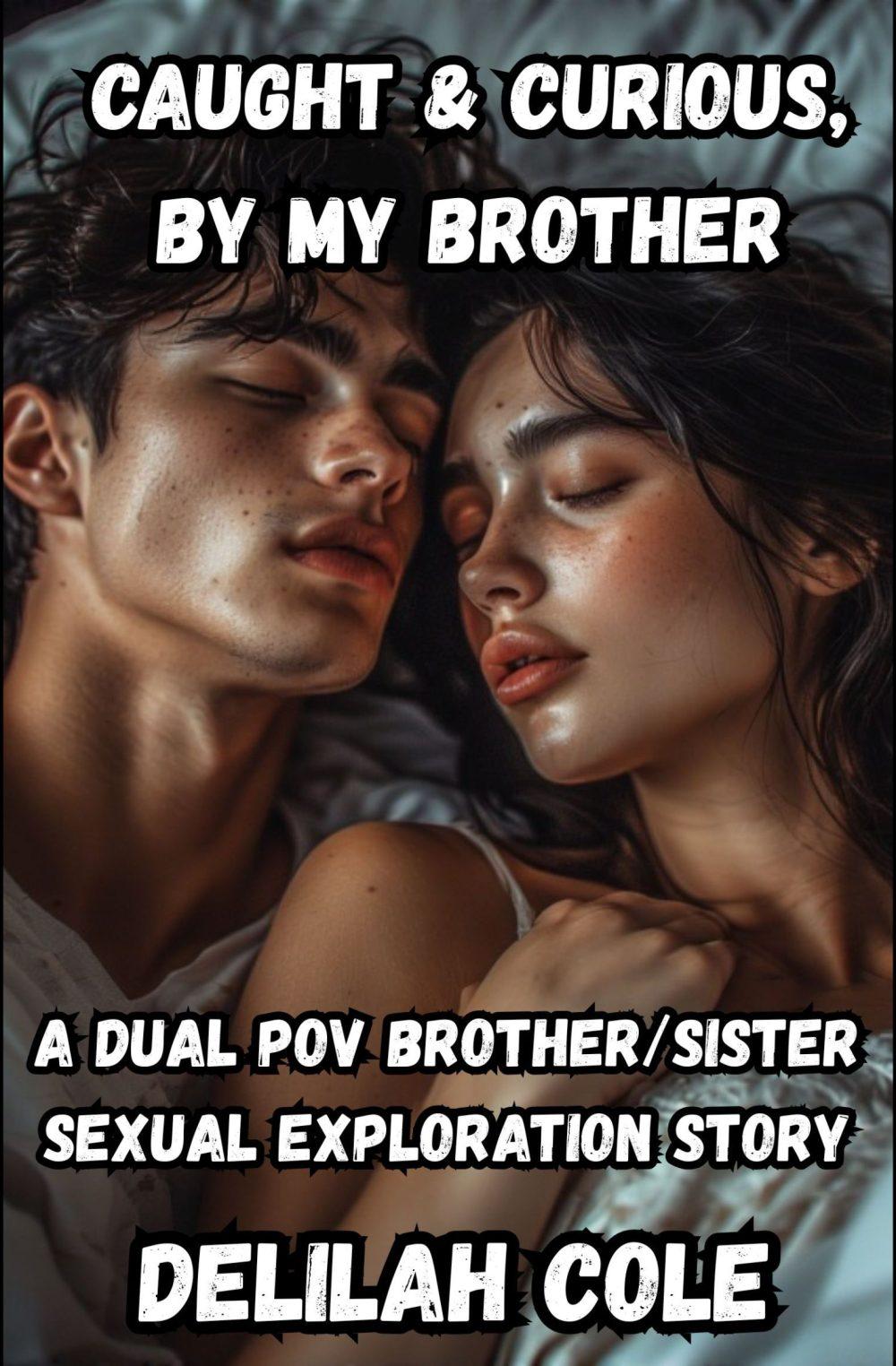 Caught & Curious by My Brother- A Dual POV Brother/Sister Sexual Exploration Story