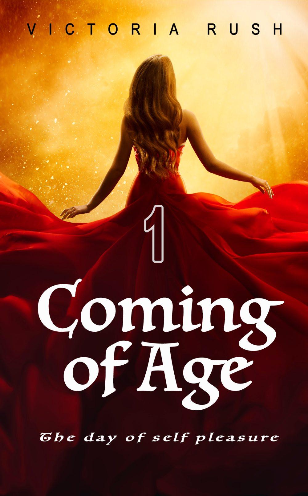 Coming of Age 1: The Day of Self Pleasure ( Fantasy Erotica/ Adult Fairy Tales )