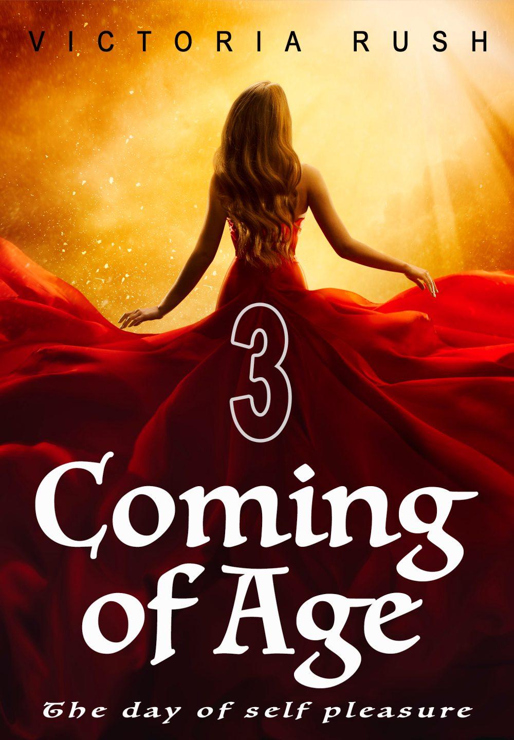 Coming of Age 3: The Day of Self Pleasure ( Fantasy Erotica/ Adult Fairy Tales )