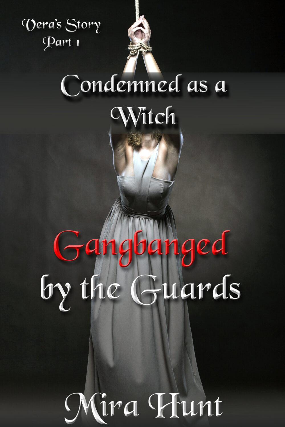 Condemned as a Witch: Gangbanged by the Guards – Vera’s Story Part 1