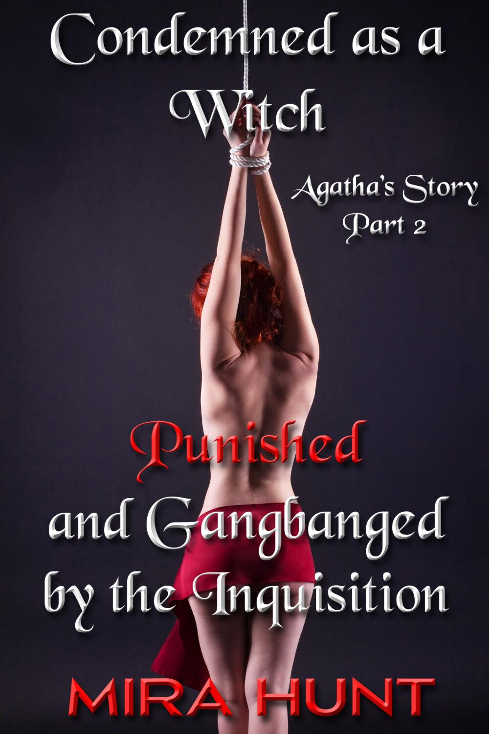 Condemned as a Witch: Punished and Gangbanged by the Inquisition – Agatha’s Story Part 2