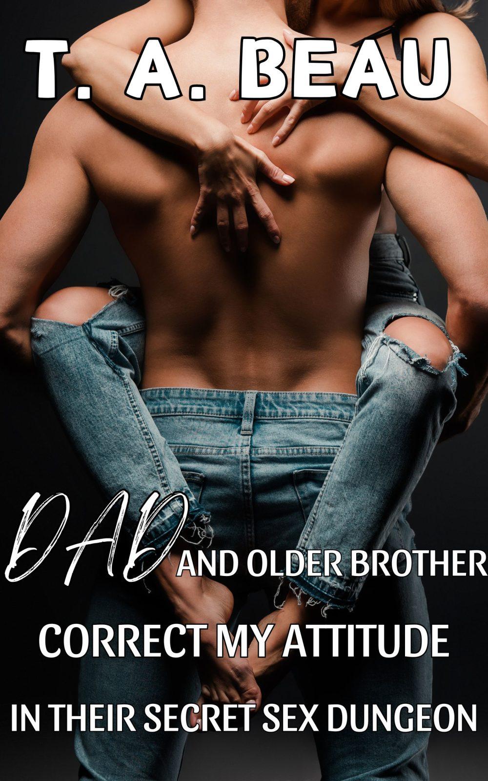 Dad and Older Brother Correct My Attitude in Their Secret Sex Dungeon (A NONCON Family Incest Erotica Short Story)