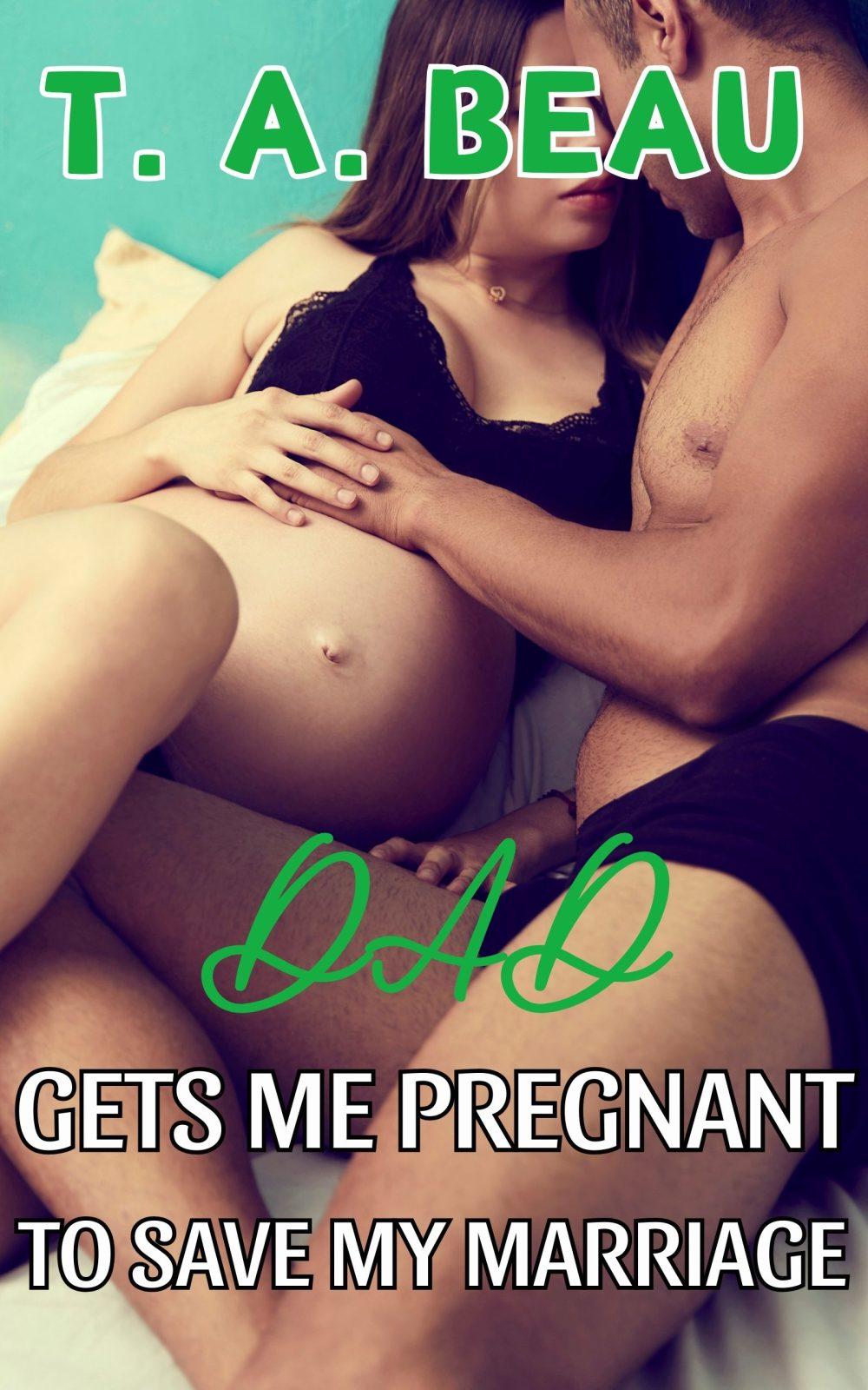 Dad Gets Me Pregnant To Save My Marriage
