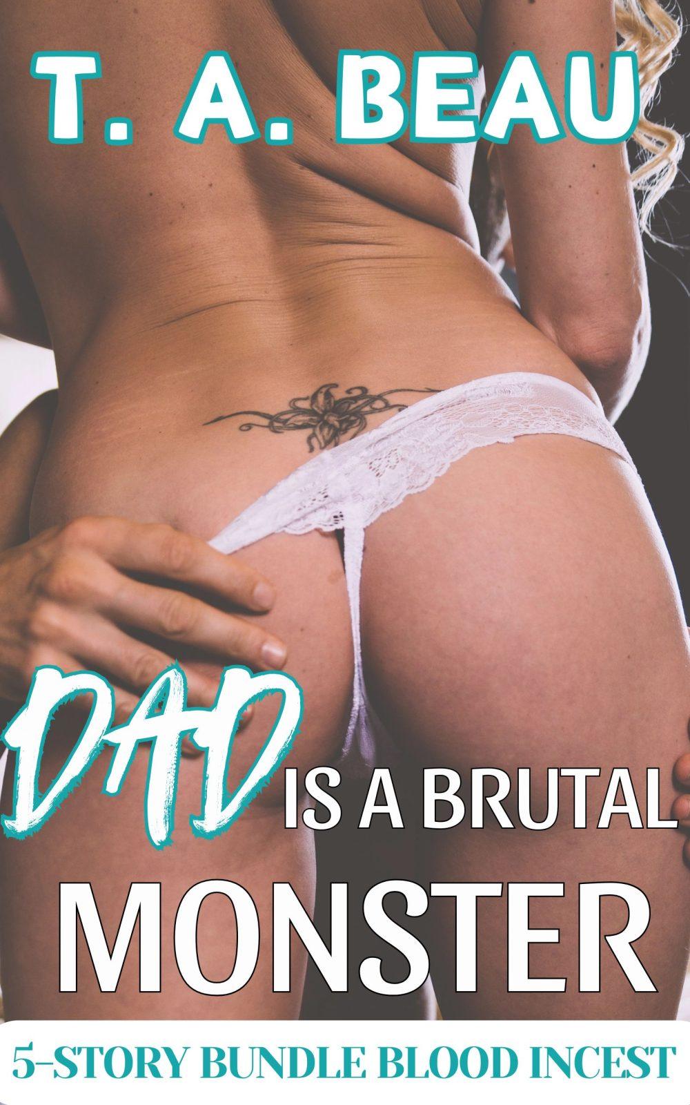 Dad is a Brutal Monster 5 Story Bundle (Dad/Daughter Noncon/Dubcon Erotica Short Stories)