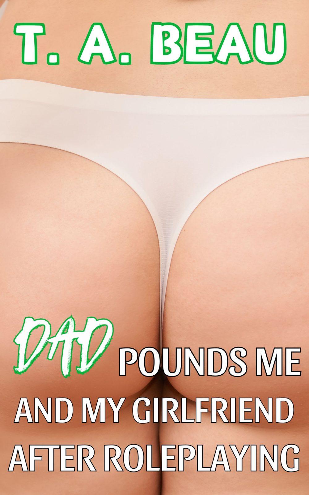 Dad Pounds Me And My Girlfriend After Roleplaying (A BDSM Dad/Daughter Incest Erotica Short Story)