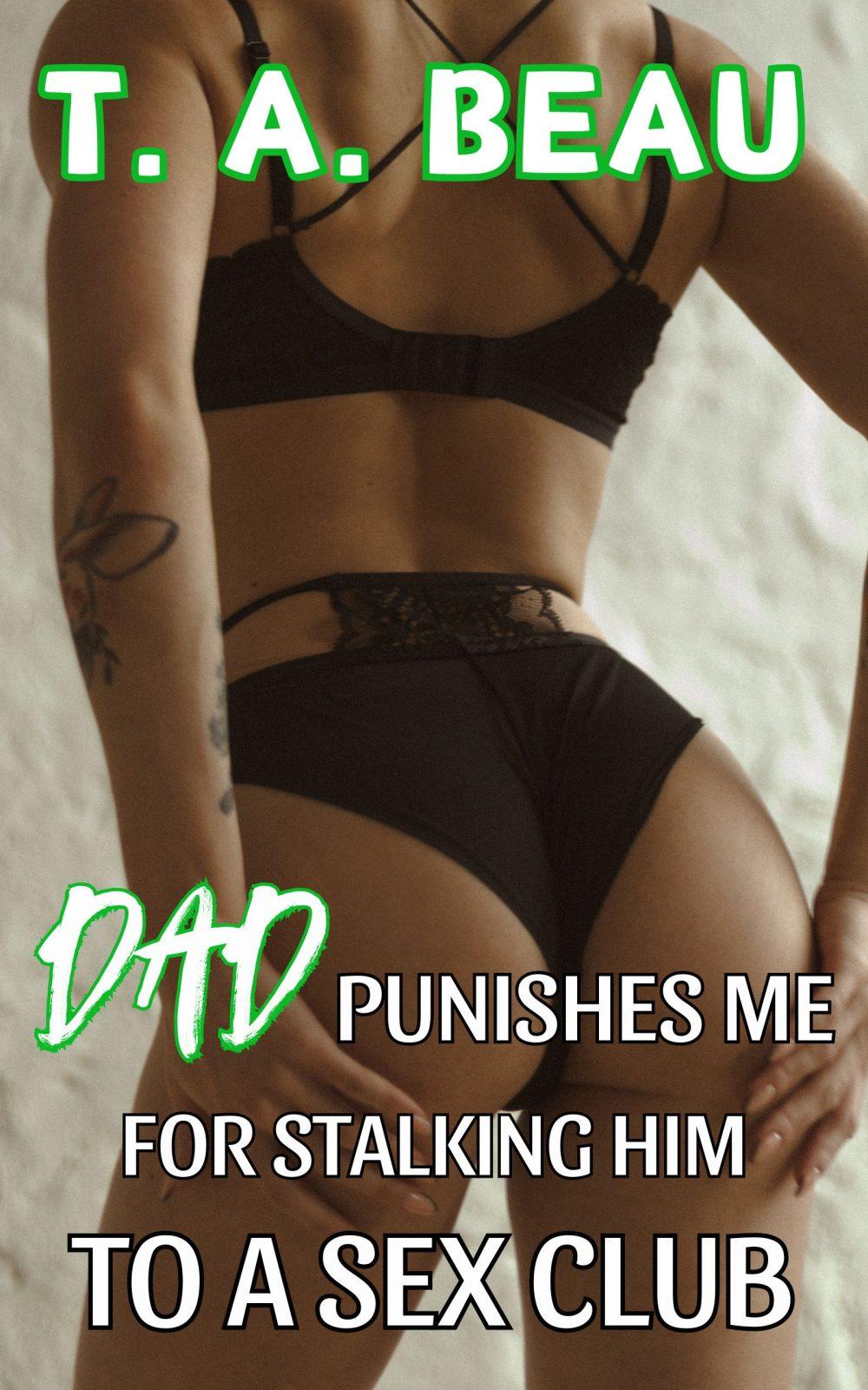 Dad Punishes Me For Stalking Him To A Sex Club (A BDSM DUBCON/NONCON Dad/Daughter Incest Erotica Short Story)