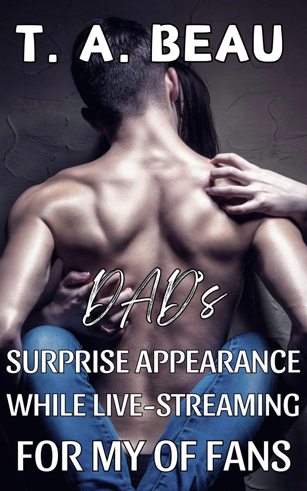 Dad’s Surprise Appearance While Live-Streaming For My OF Fans (A Brutal NONCON Dad/Daughter Erotica Short Story)