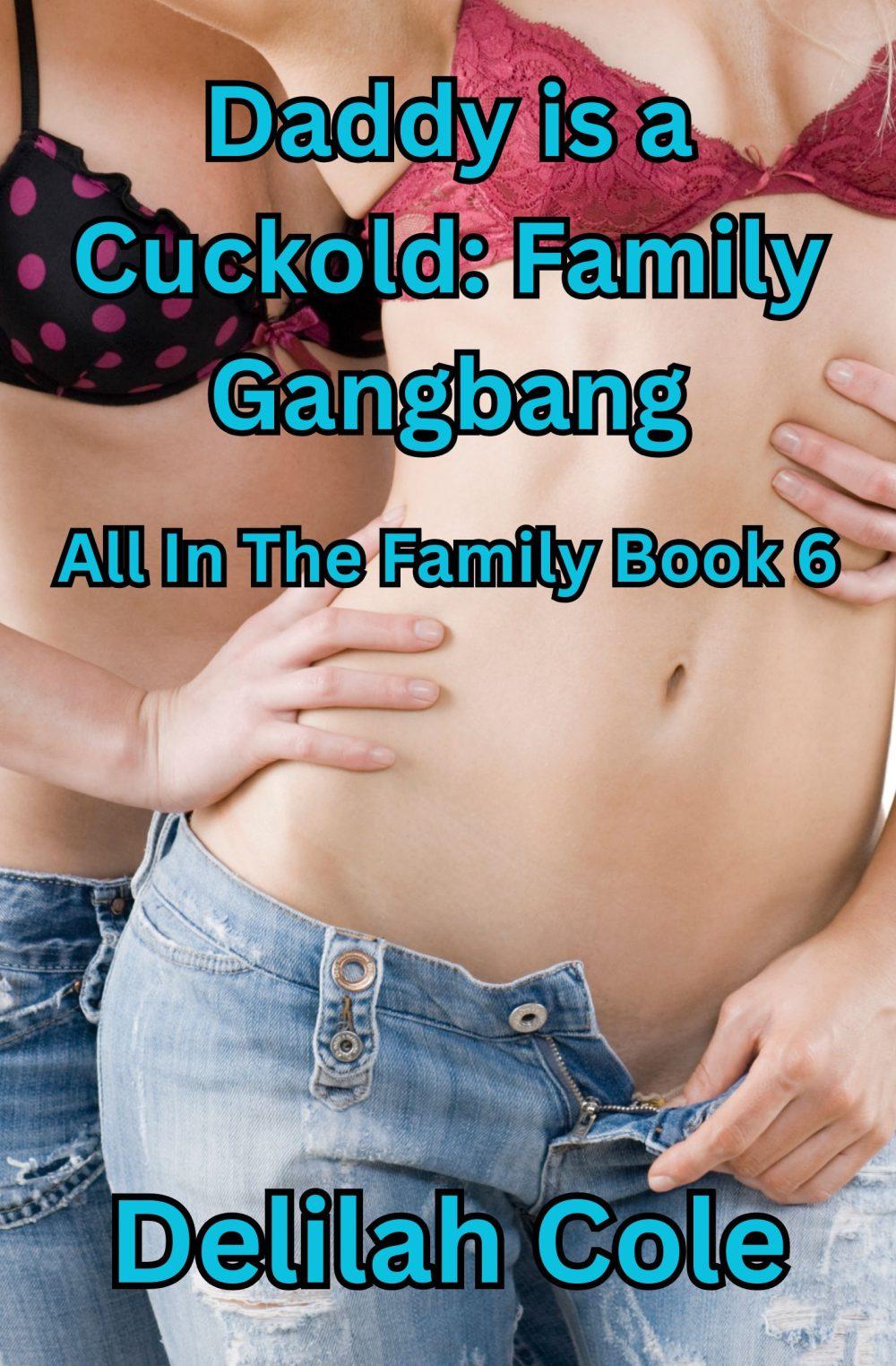 Daddy is a Cuckold Family Gangbang- All in The Family Book six