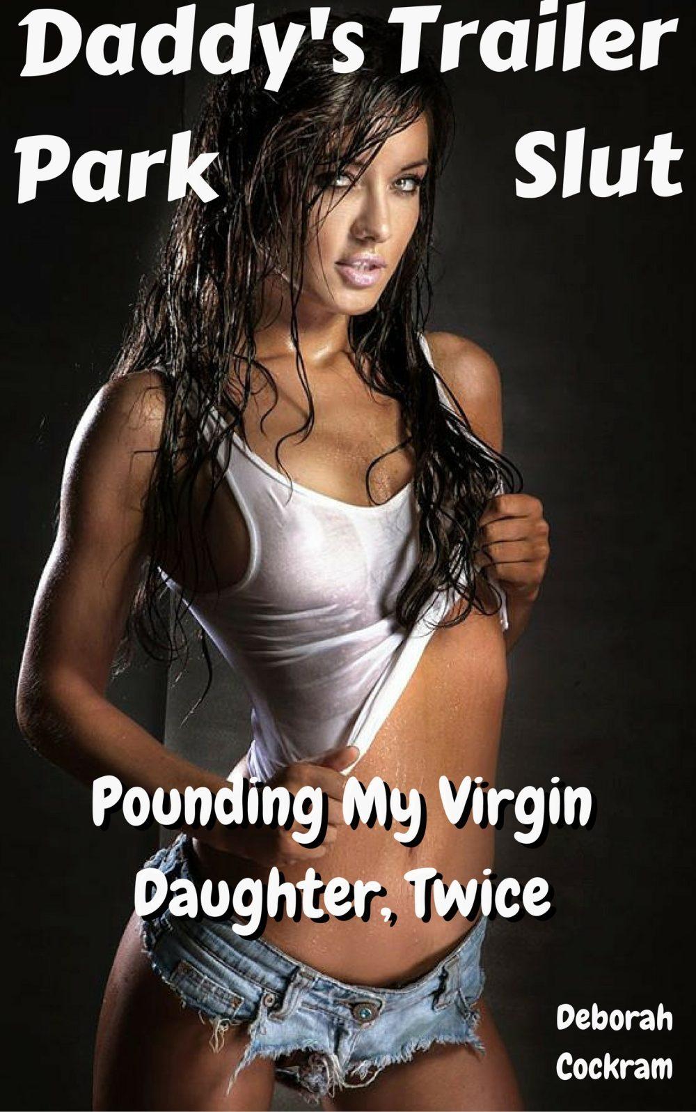 Daddy’s Trailer Park Slut 1: Raping my Virgin Daughter Twice