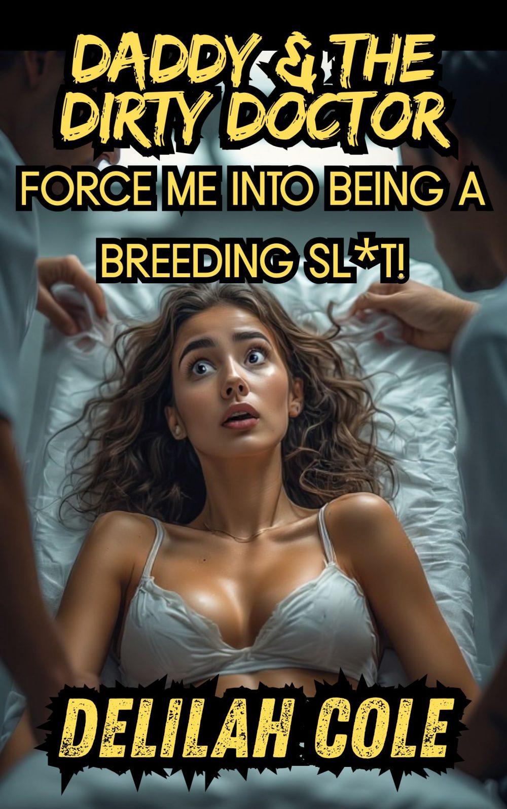 Daddy & The Dirty Doctor Force Me Into Being a Breeding Sl*t