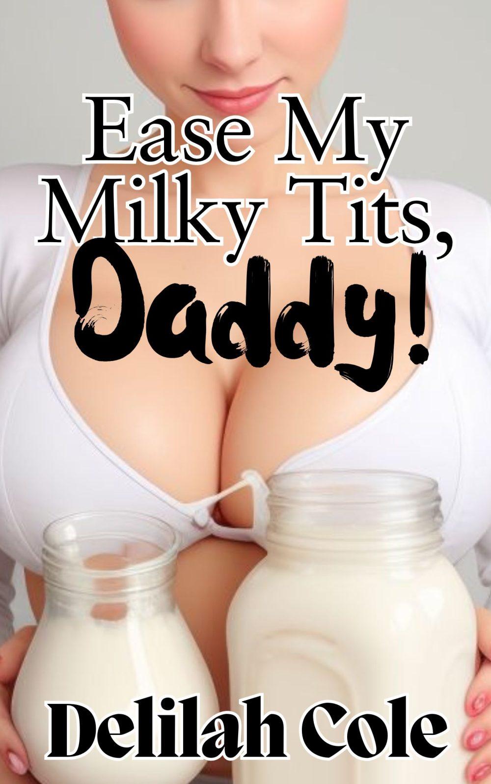 Ease My Milky Tits Daddy -A HOT Daddy Daughter story filled with Daddy’s special love