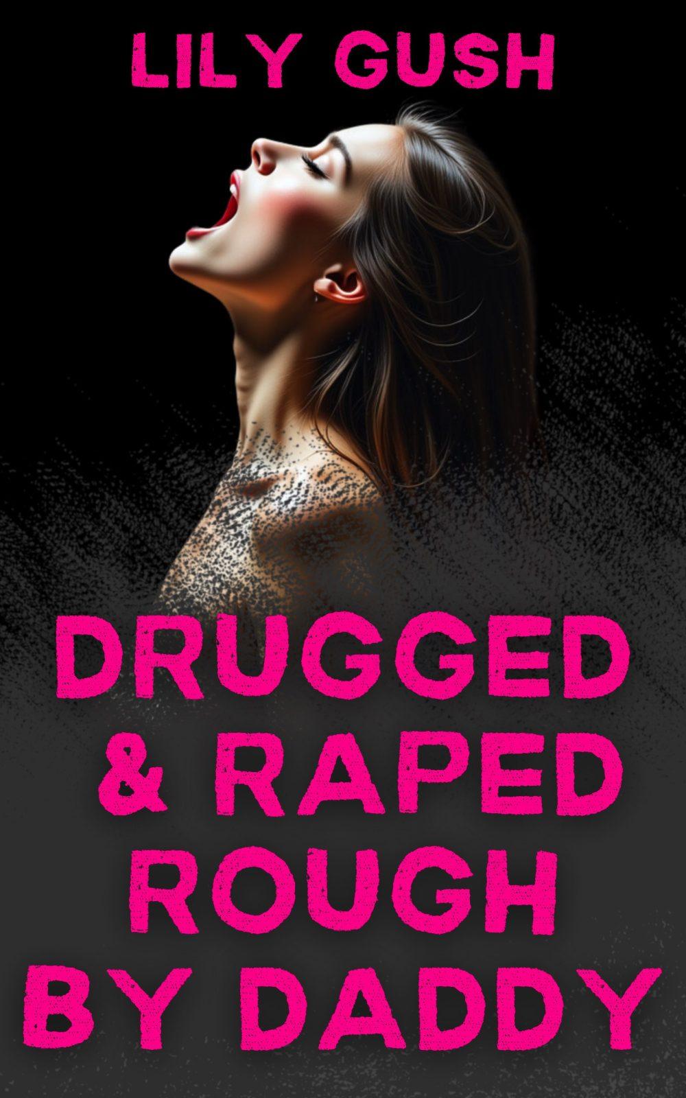 Drugged & Raped Rough by Daddy