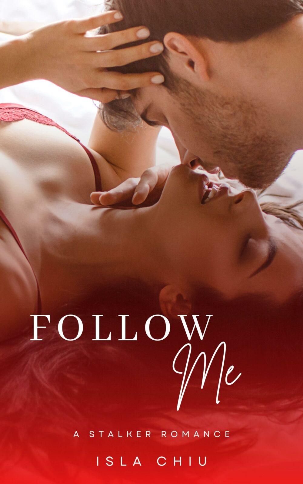 Follow Me: A Stalker Romance