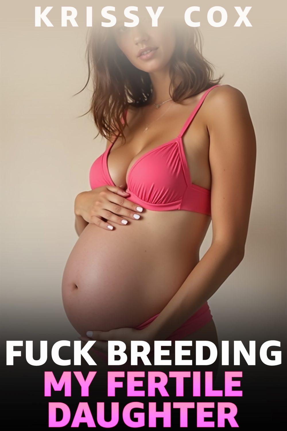 Fuck Breeding My Fertile Daughter