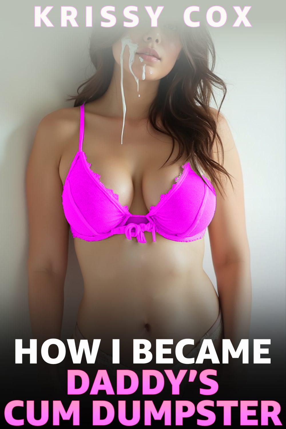 How I Became Daddy’s Cum Dumpster