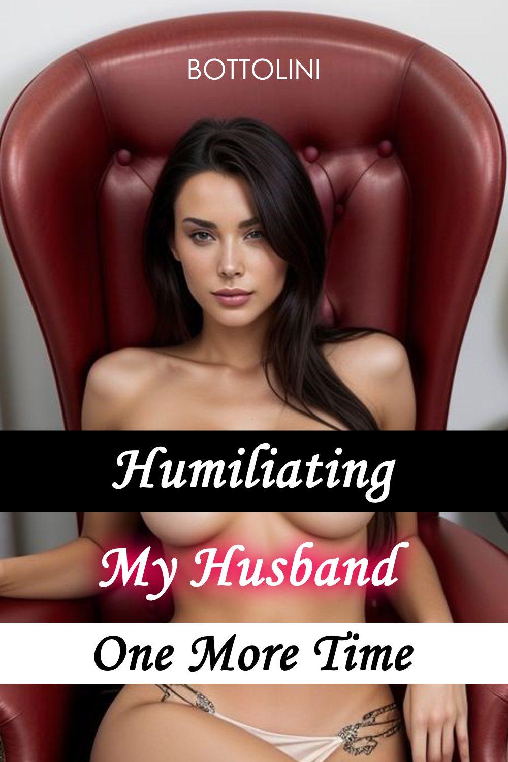 Humiliating My Husband One More Time