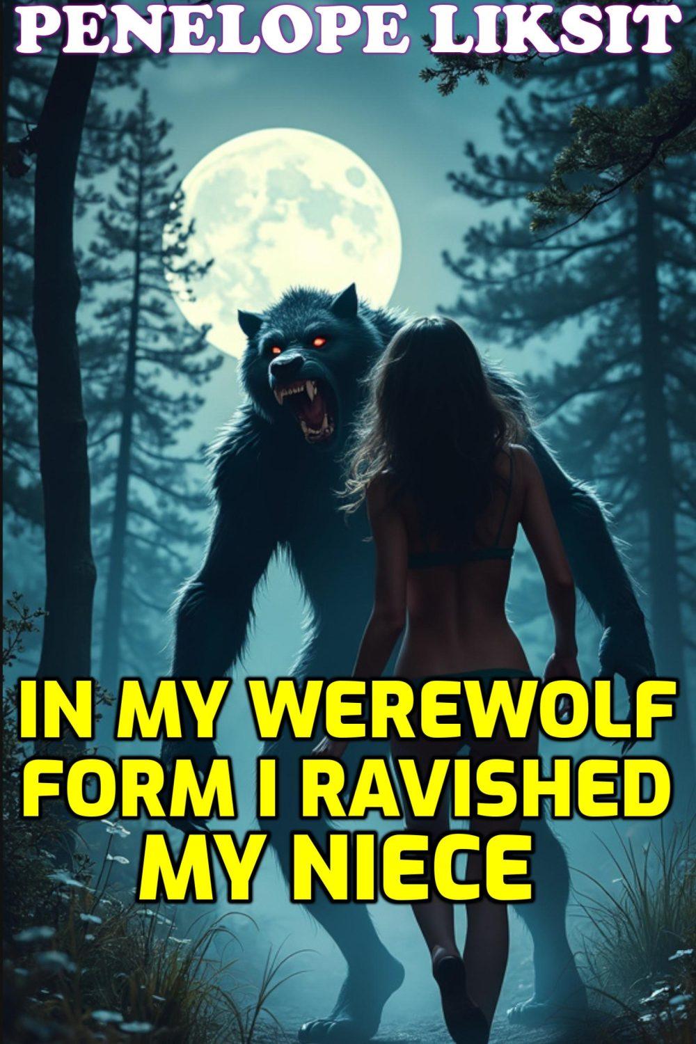 In My Werewolf Form I Ravished My Niece