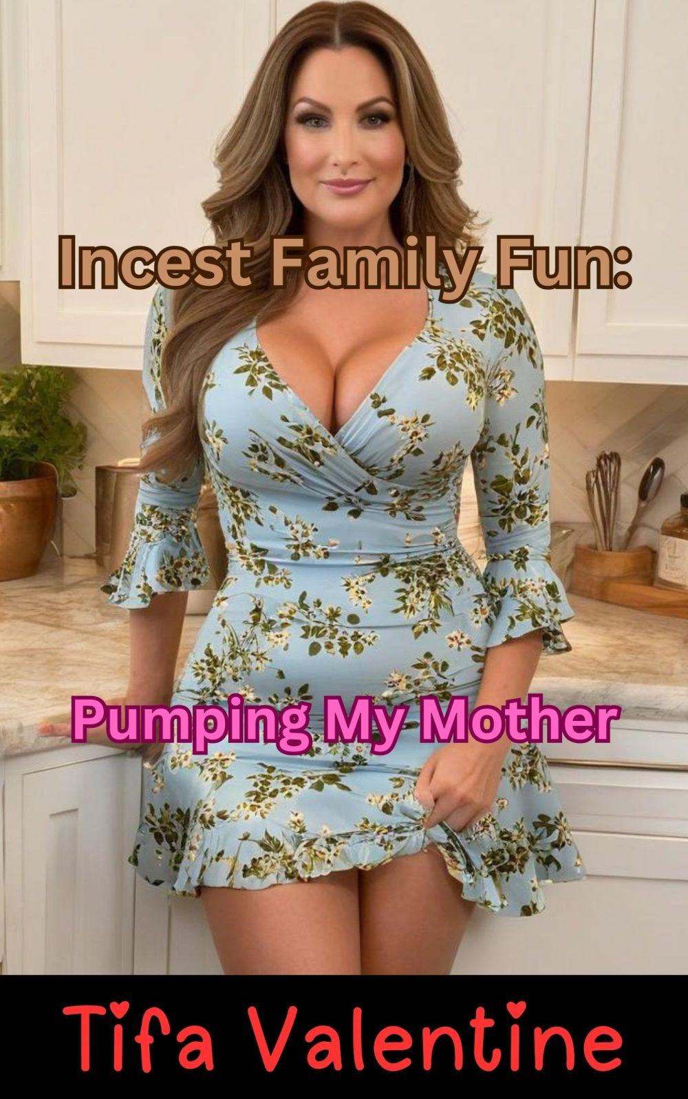 Incest Family Fun: Pumping My Mother