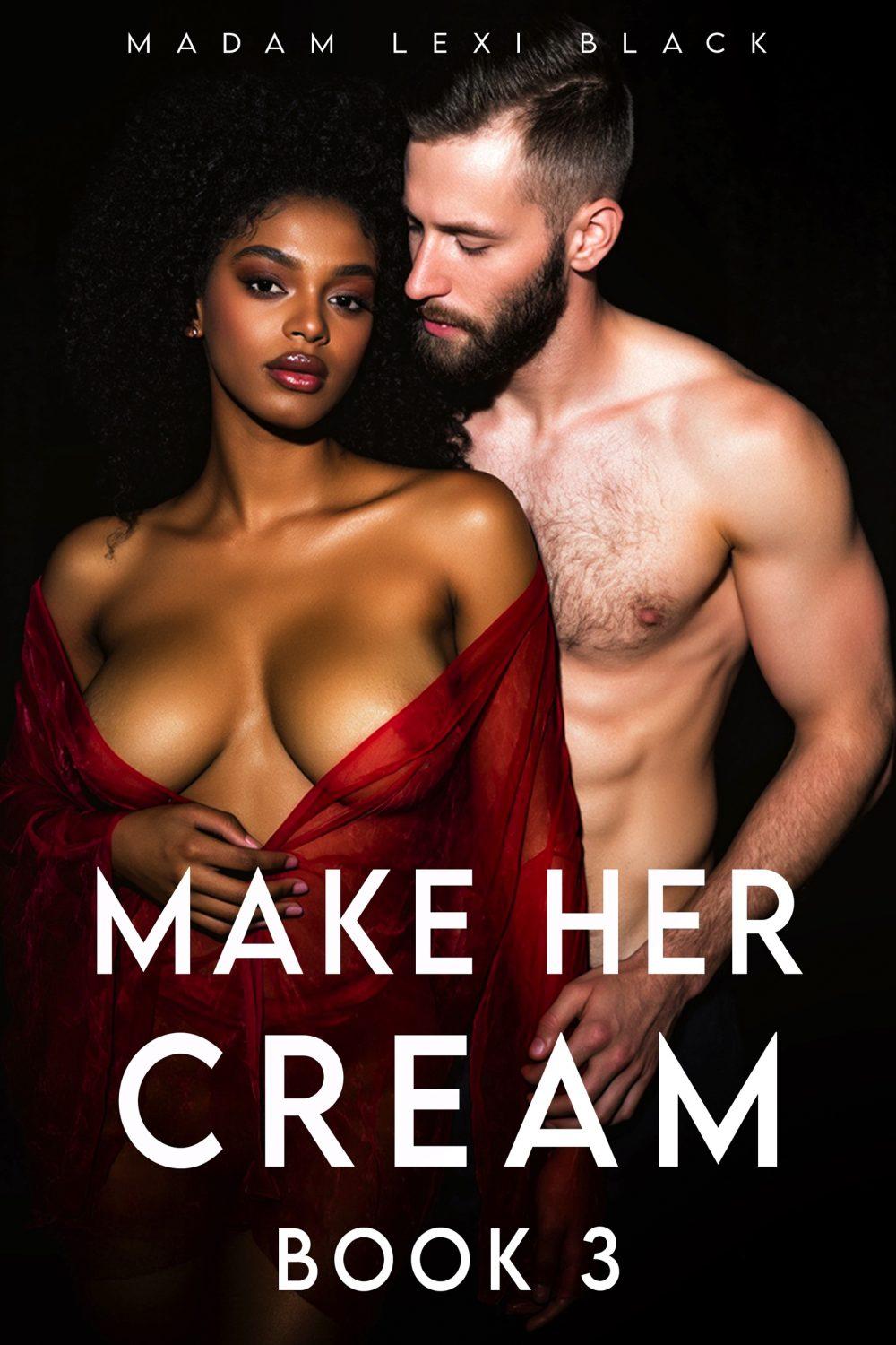 Make Her Cream: Book 3