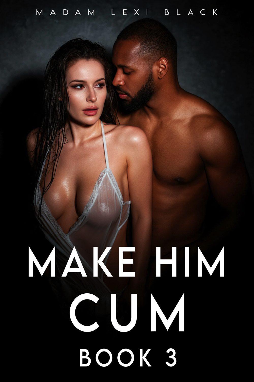Make Him Cum (Book 3)