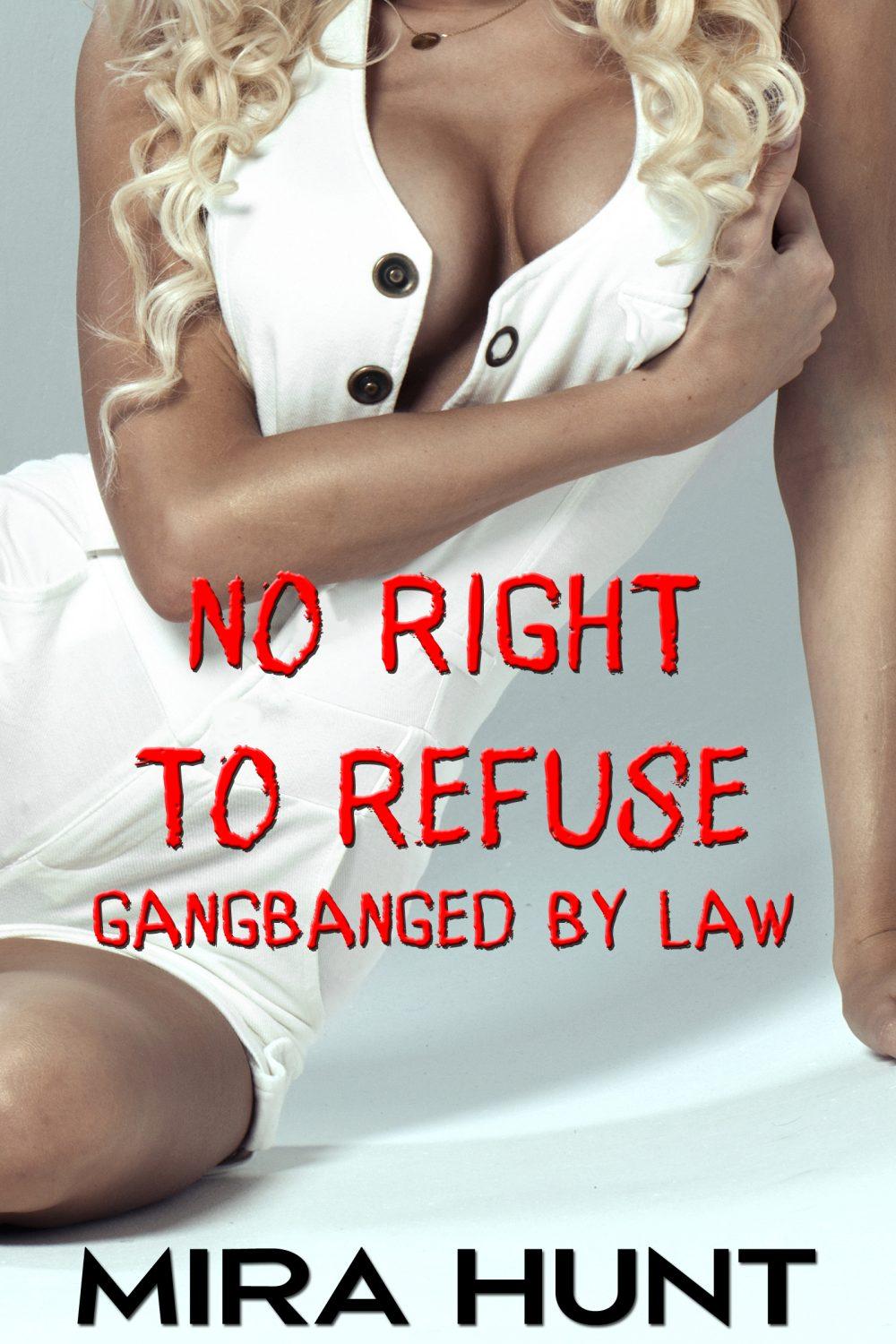 No Right to Refuse: Gangbanged by Law