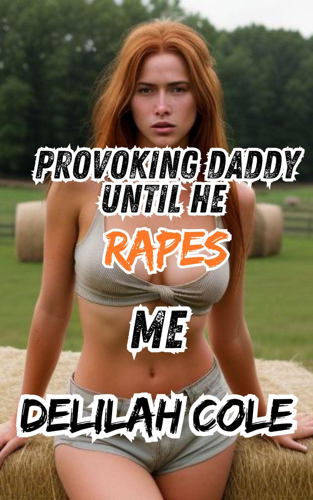 Provoking Daddy Until He Rapes Me