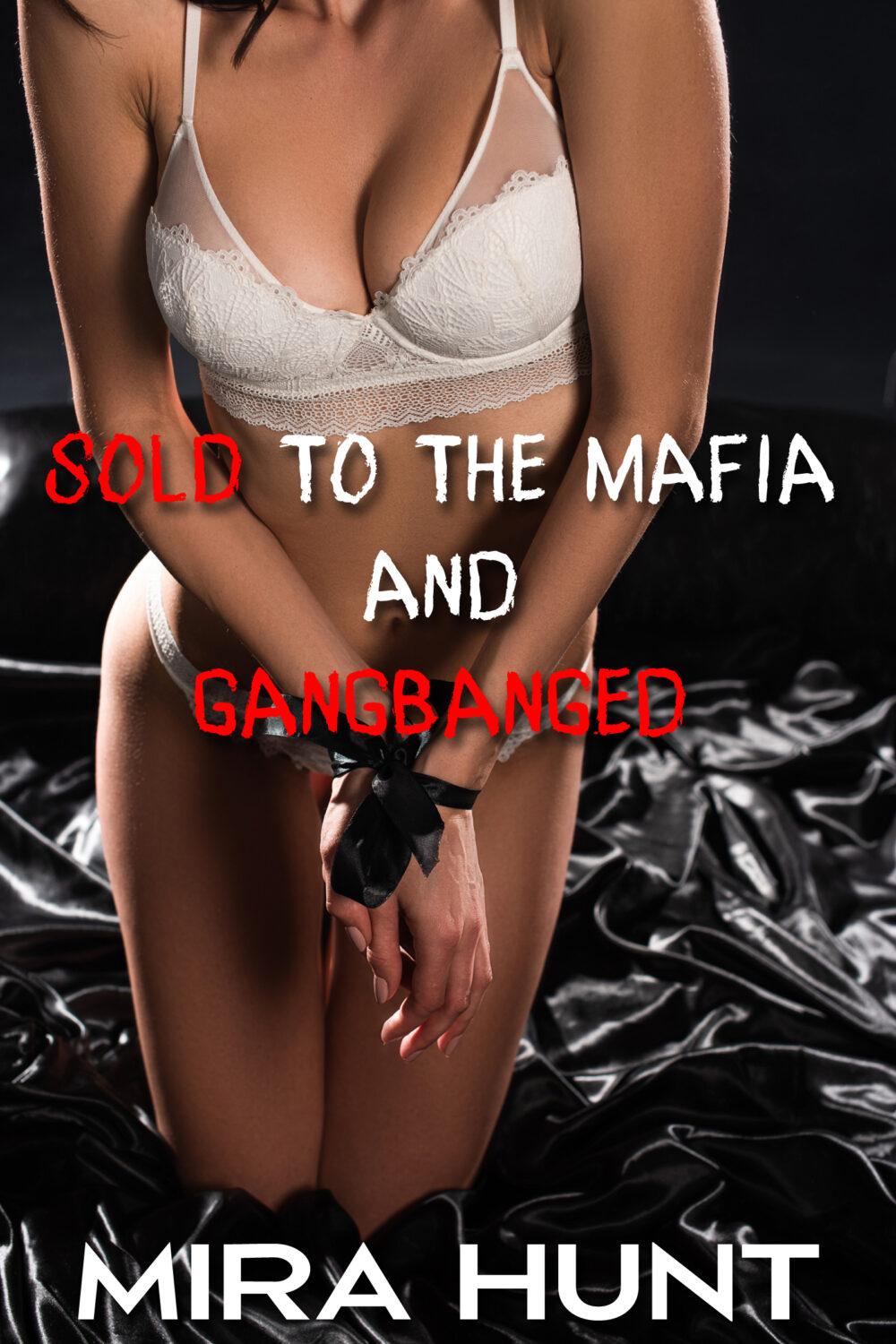 Sold to the Mafia and Gangbanged