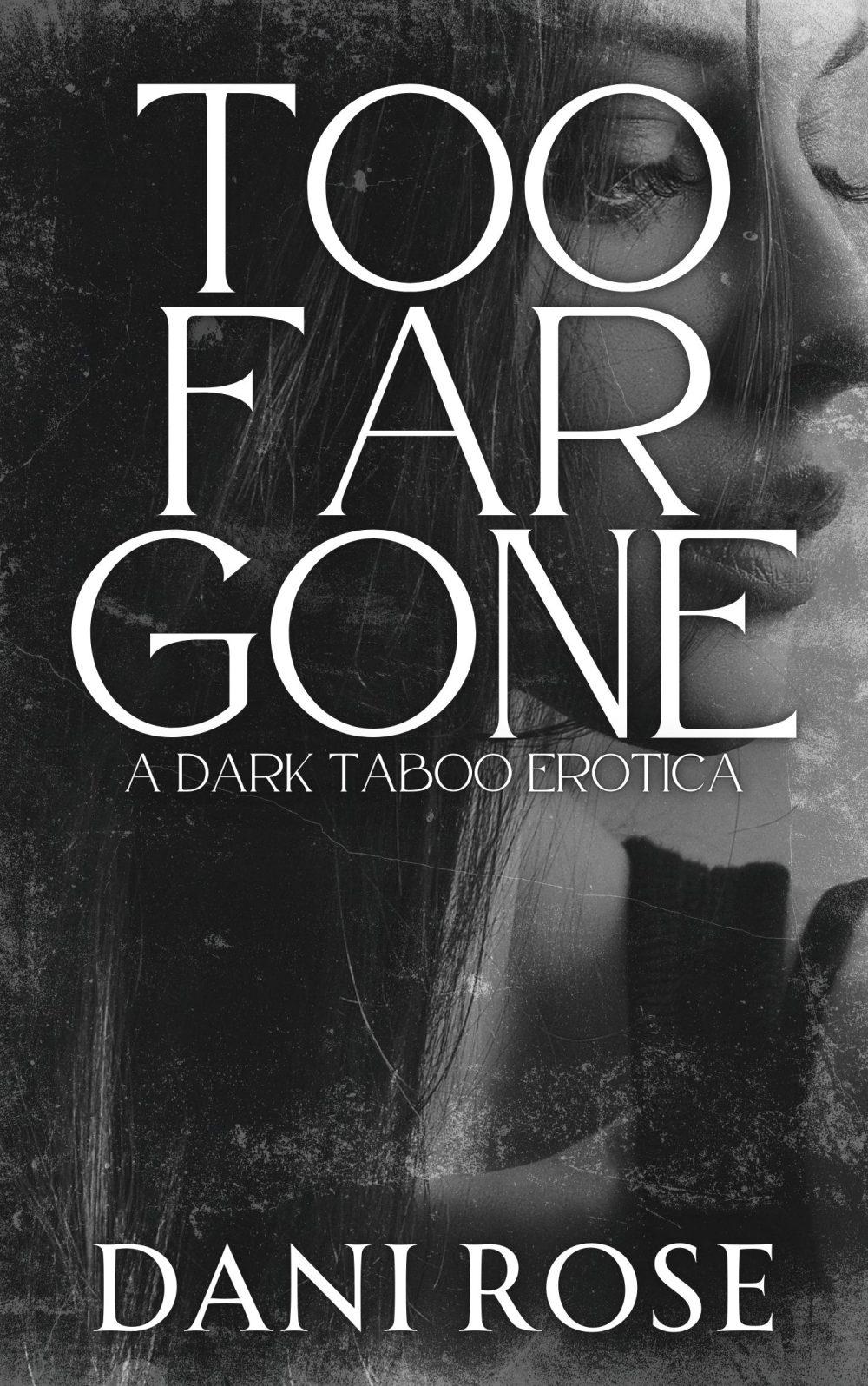 Too Far Gone: A Dark Taboo Erotica