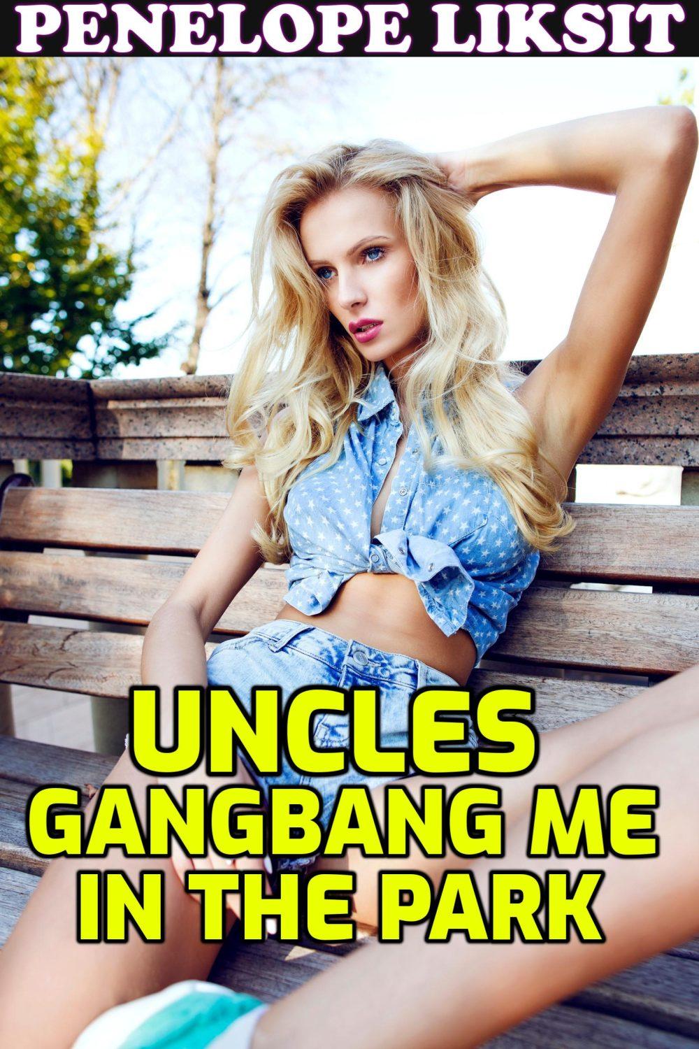 Uncles Gangbang Me In The Park