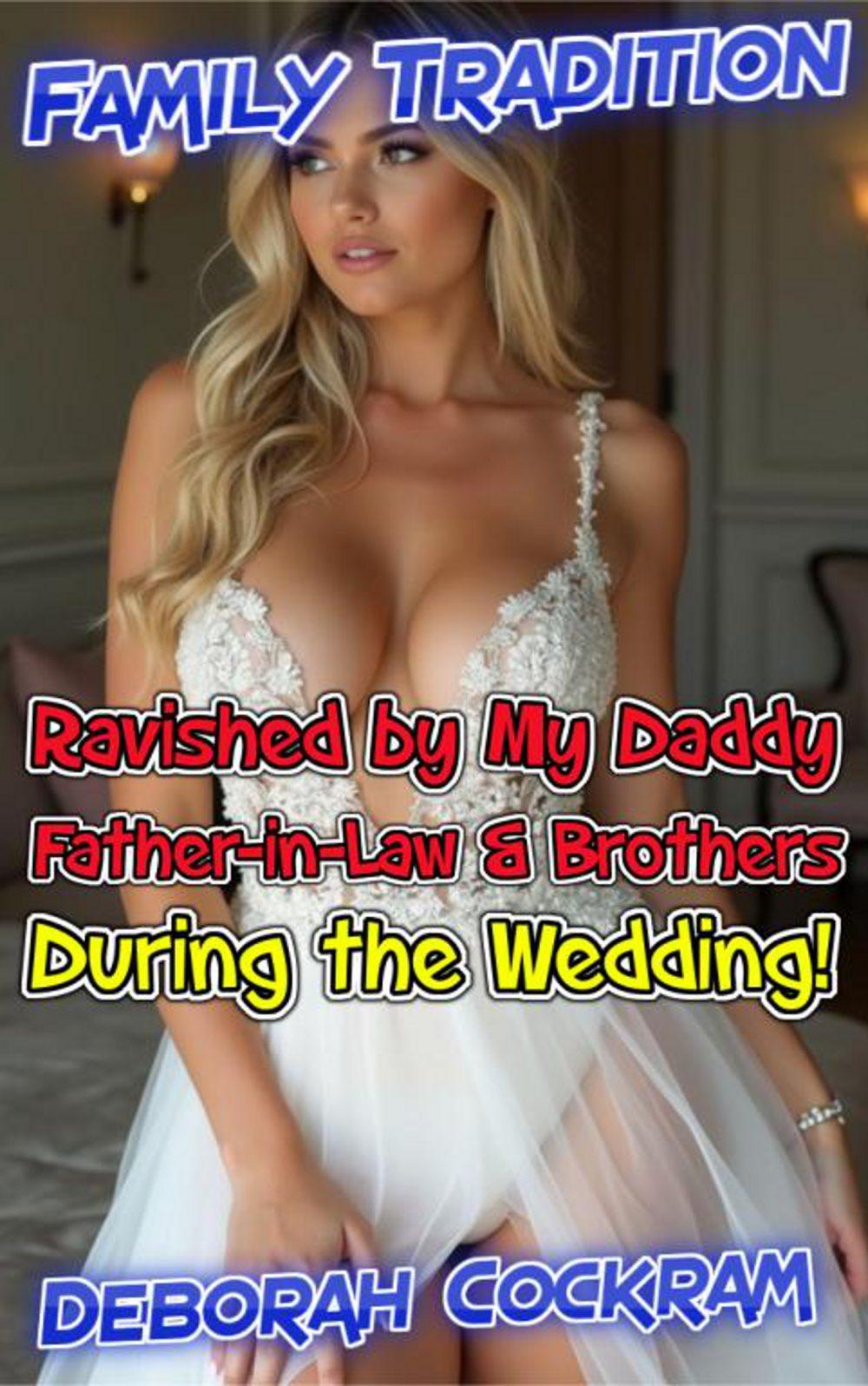 Family Tradition: Ravished by My Daddy Father-in Law & Brothers During the Wedding Ceremony