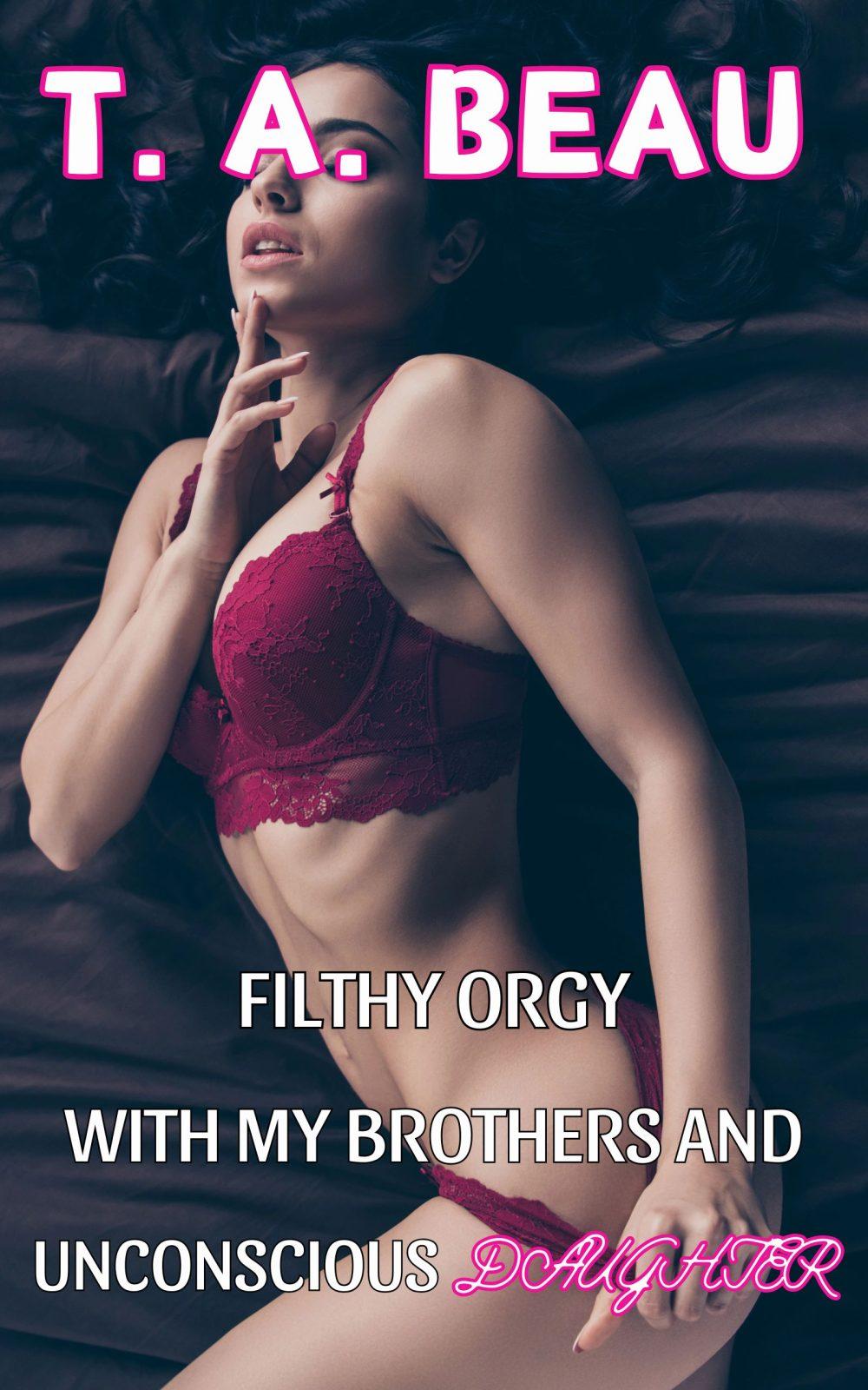 Filthy Orgy With My Brothers and Unconscious Daughter