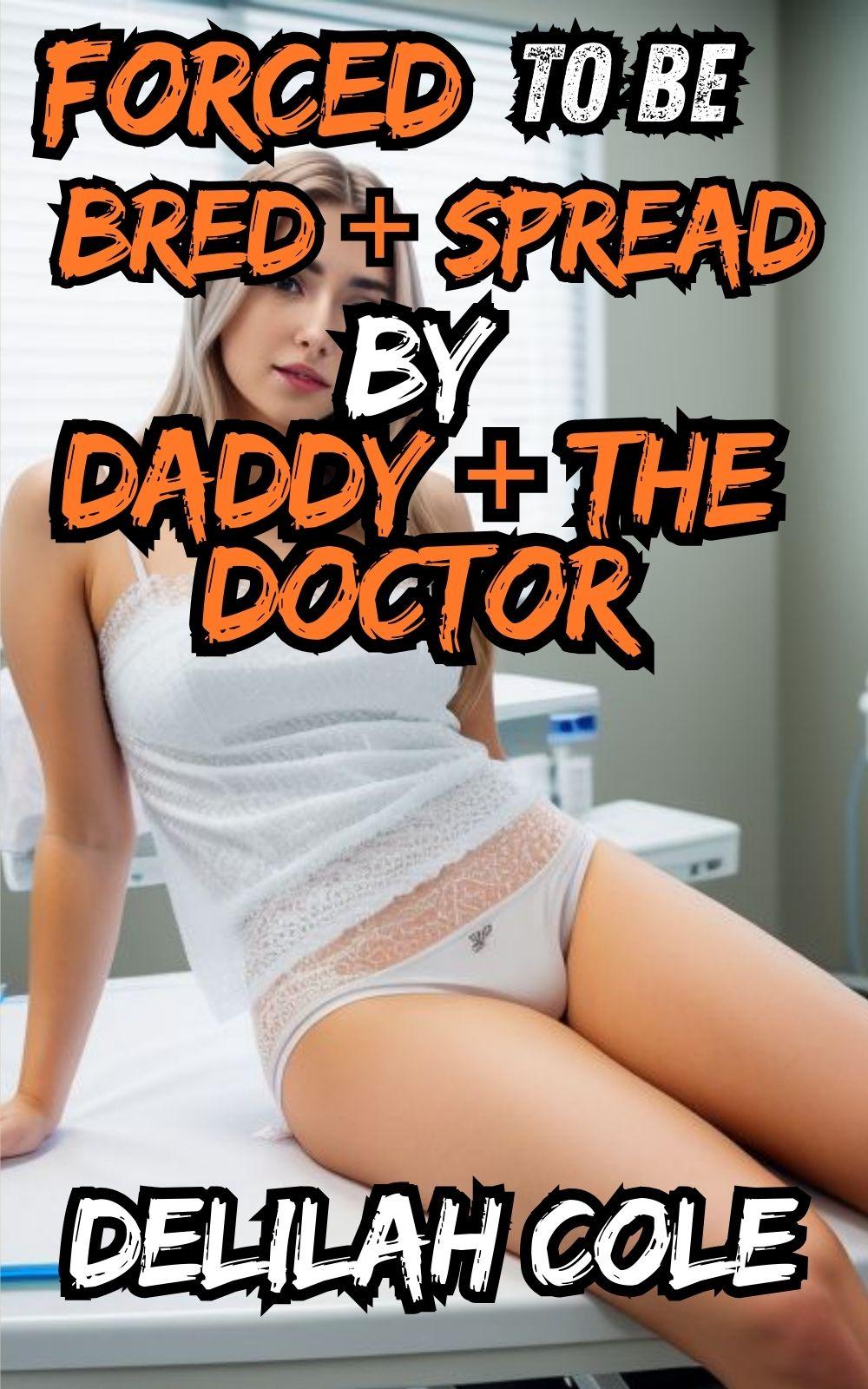 Forced to Be Bred + Spread By Daddy + The Doctor… a medical noncon incestuous story