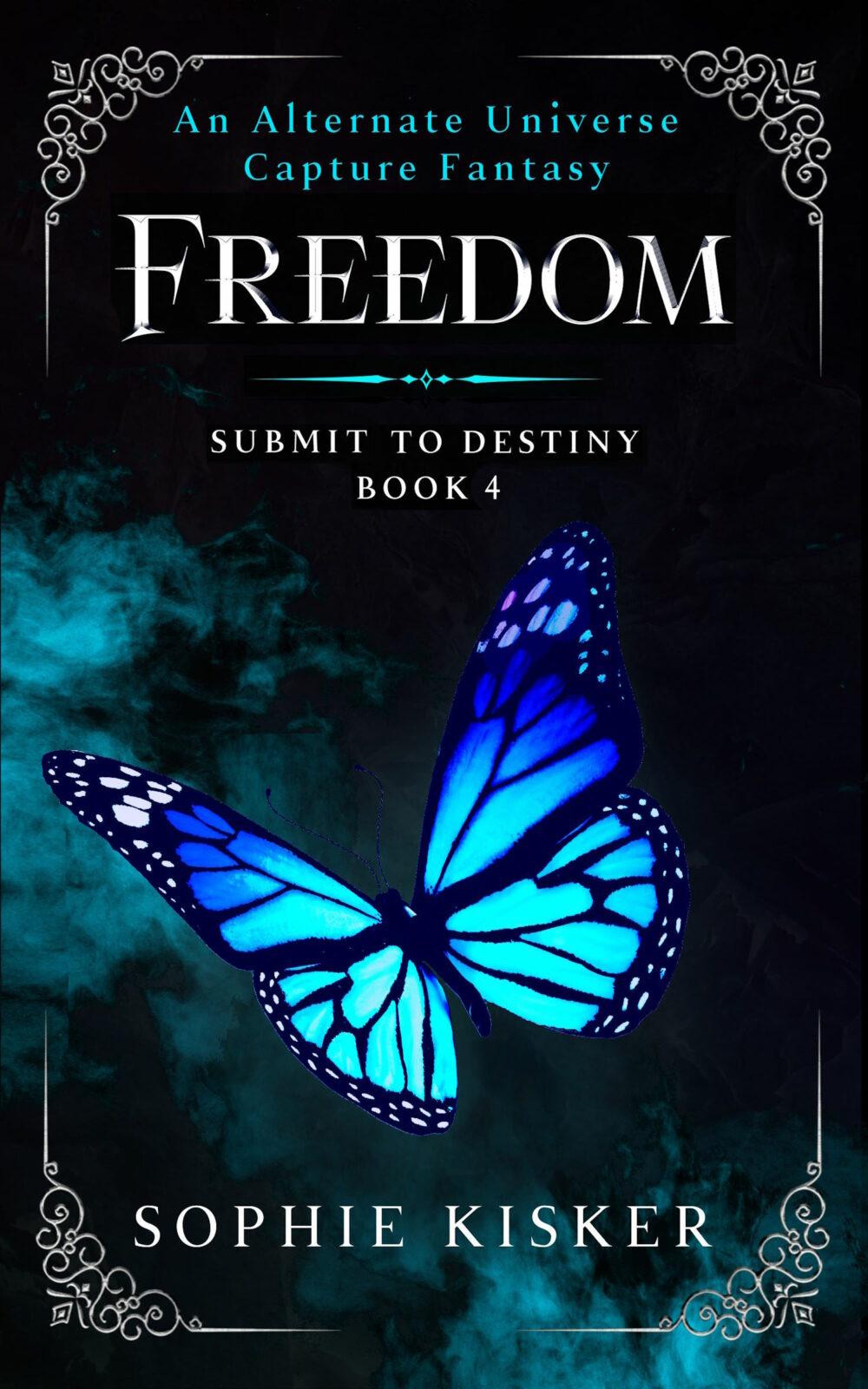 Freedom: Submit to Destiny Book 4 (An Alternate Universe Capture Fantasy)