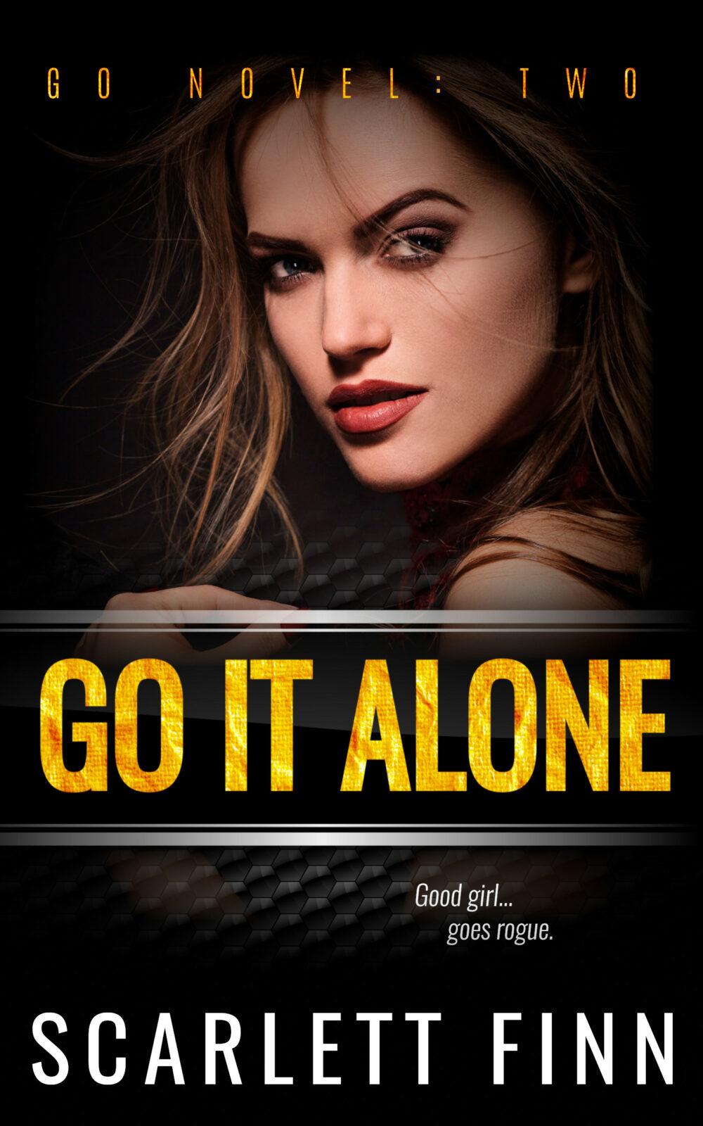 Go It Alone: Good girl goes rogue. (A Go Novel Book 2) Go It Alone: Good girl goes rogue. (A Go Novel Book 2)