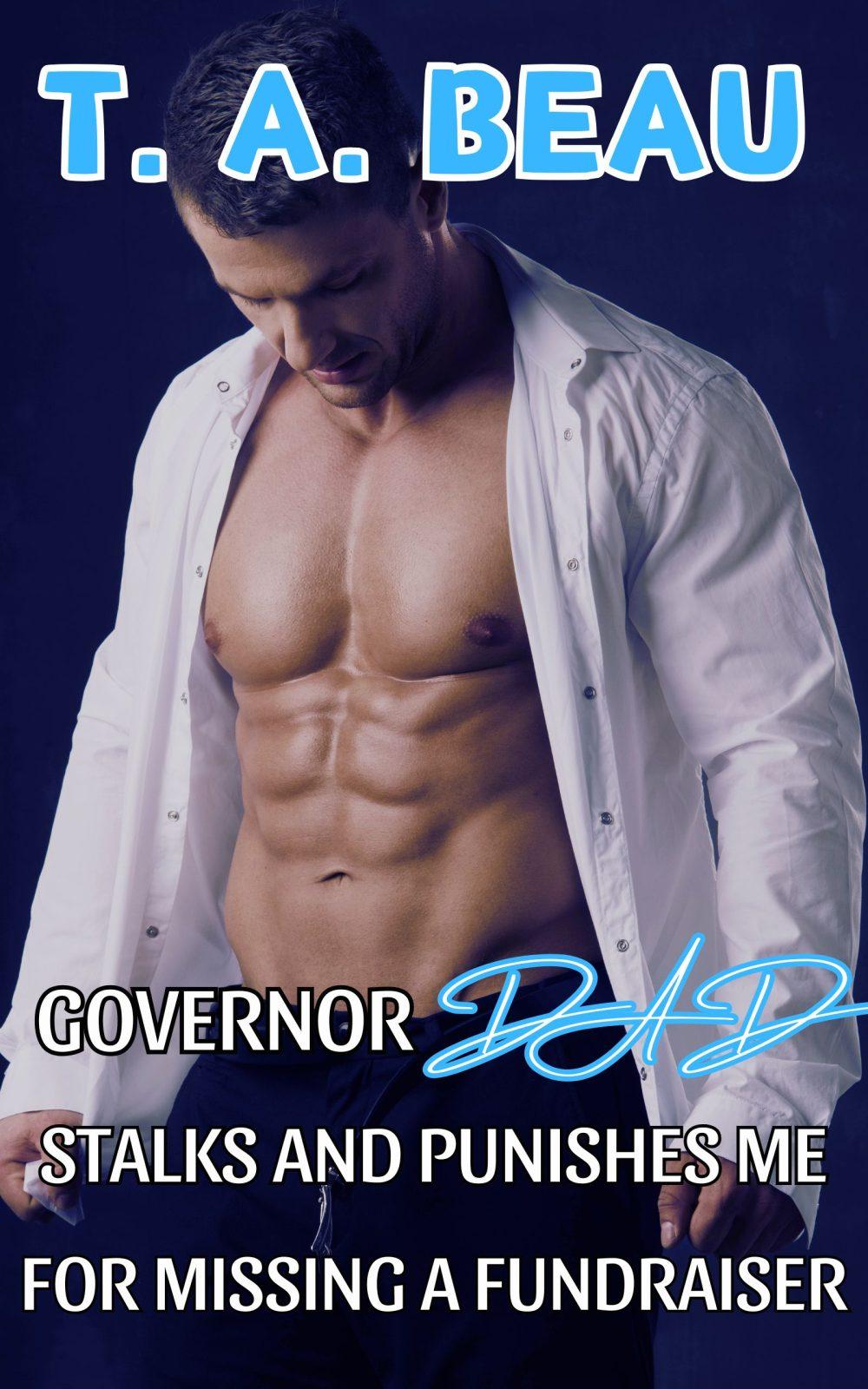 Governor Dad Stalks and Punishes Me For Missing a Fundraiser