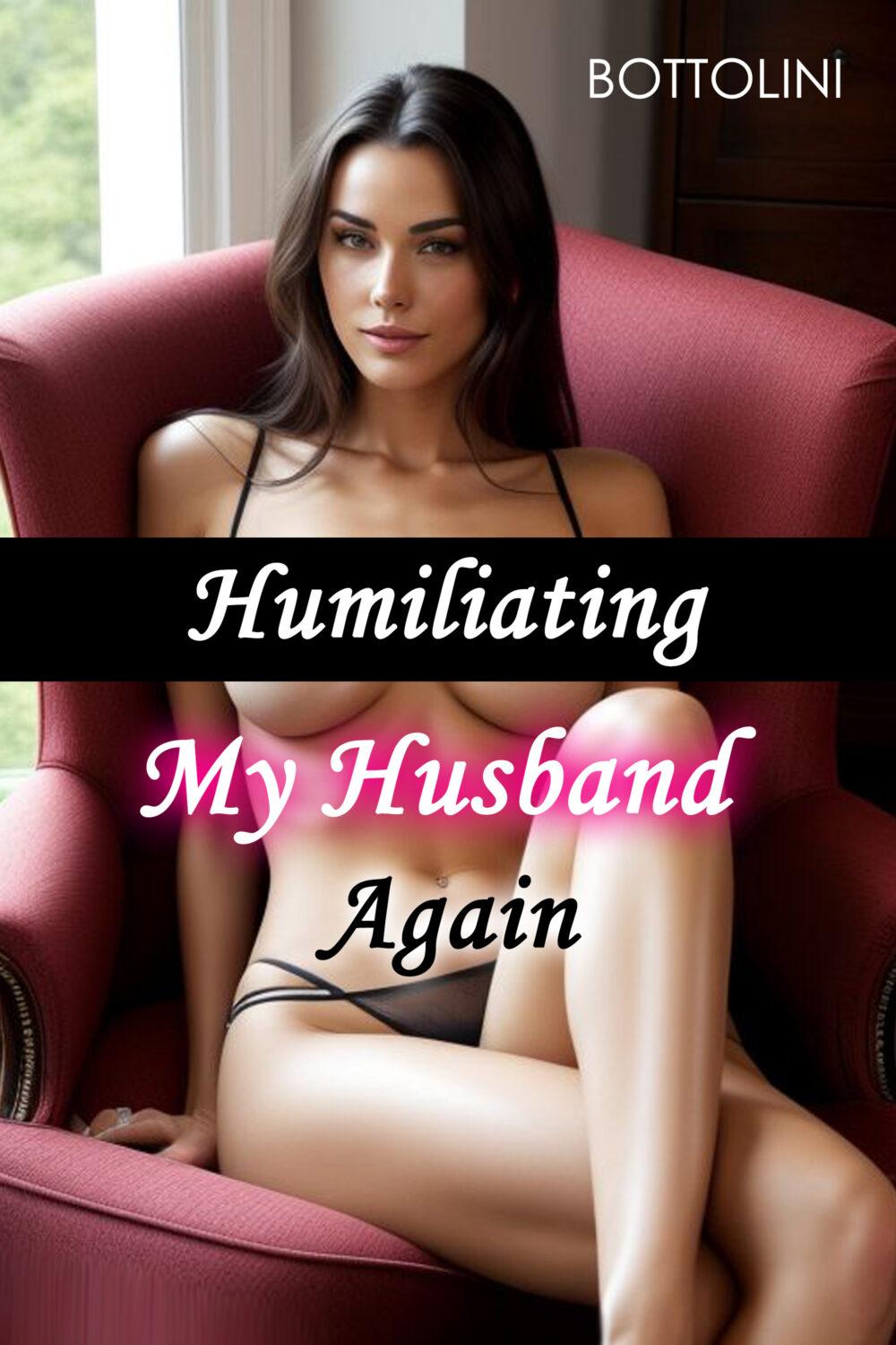 Humiliating My Husband Again (Sissy Cuckold Erotica #2)