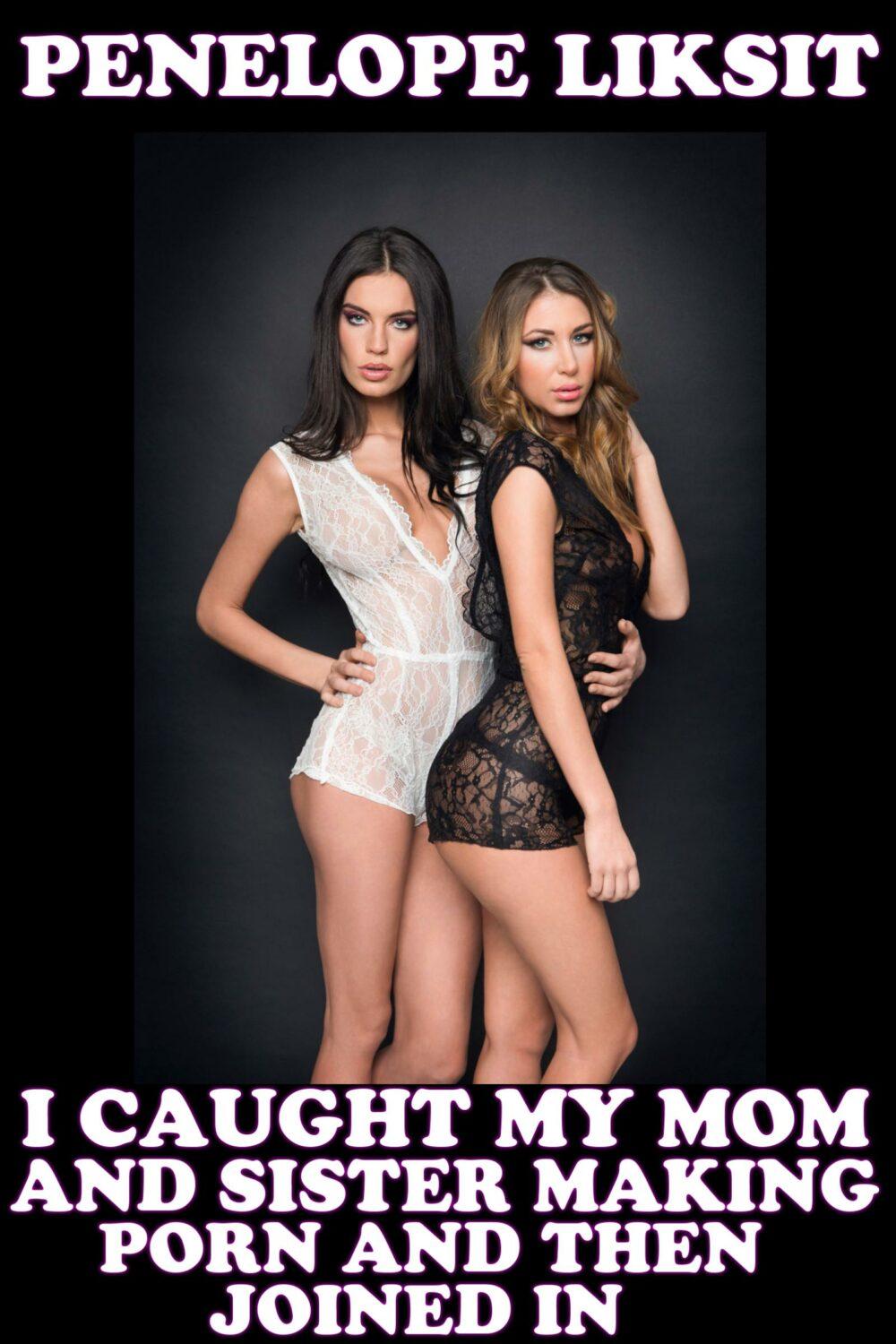 I Caught My Mom And Sister Making Porn And Then Joined In