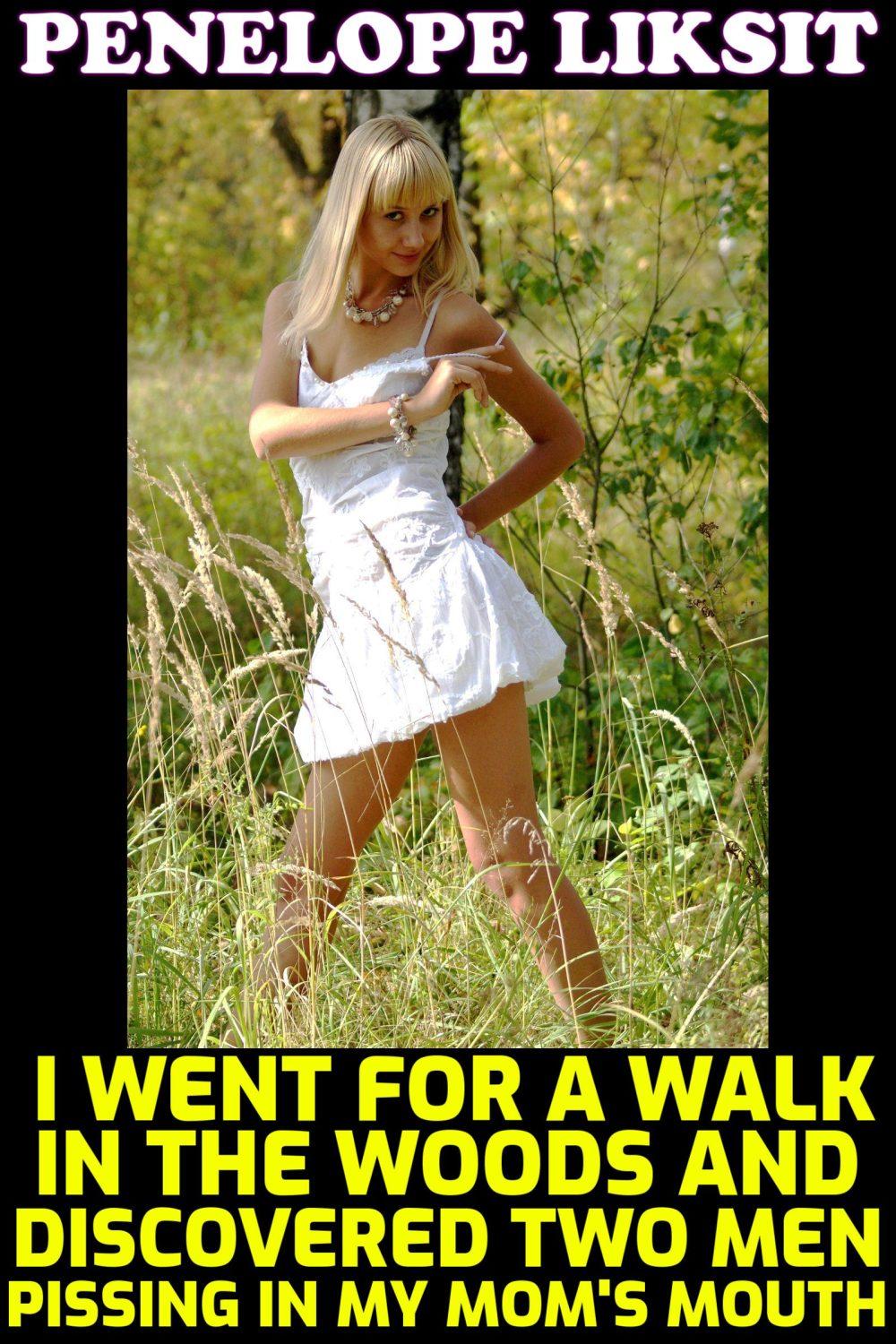 I Went For A Walk In The Woods And Discovered Two Men Pissing In My Mom’s Mouth