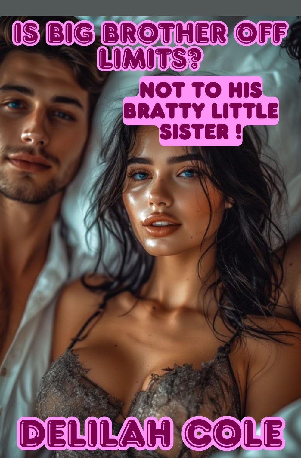 Is Big Brother Off Limits? Not to His Bratty Little Sister- Over 5000 Words