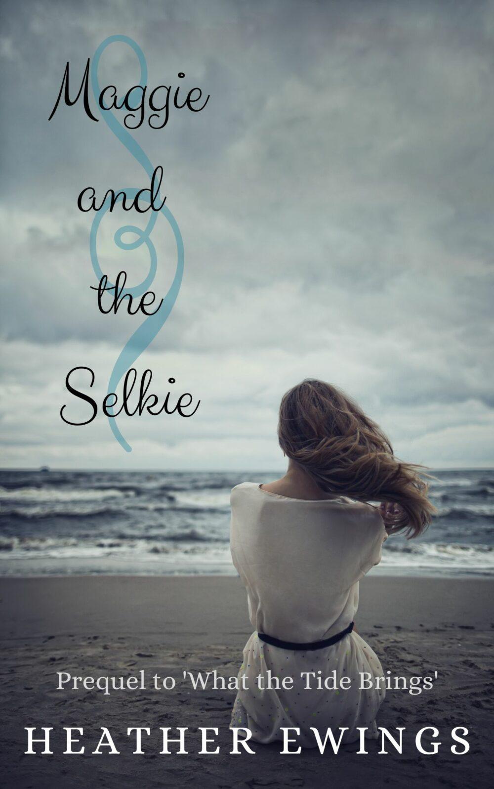 Maggie and the Selkie: Prequel to What the Tide Brings Maggie and the Selkie: Prequel to What the Tide Brings