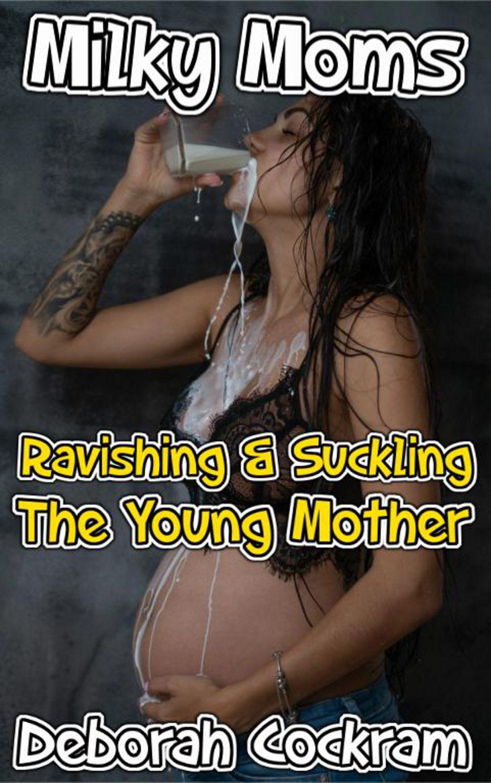 Milky Moms: Ravishing & Suckling The Young Mother