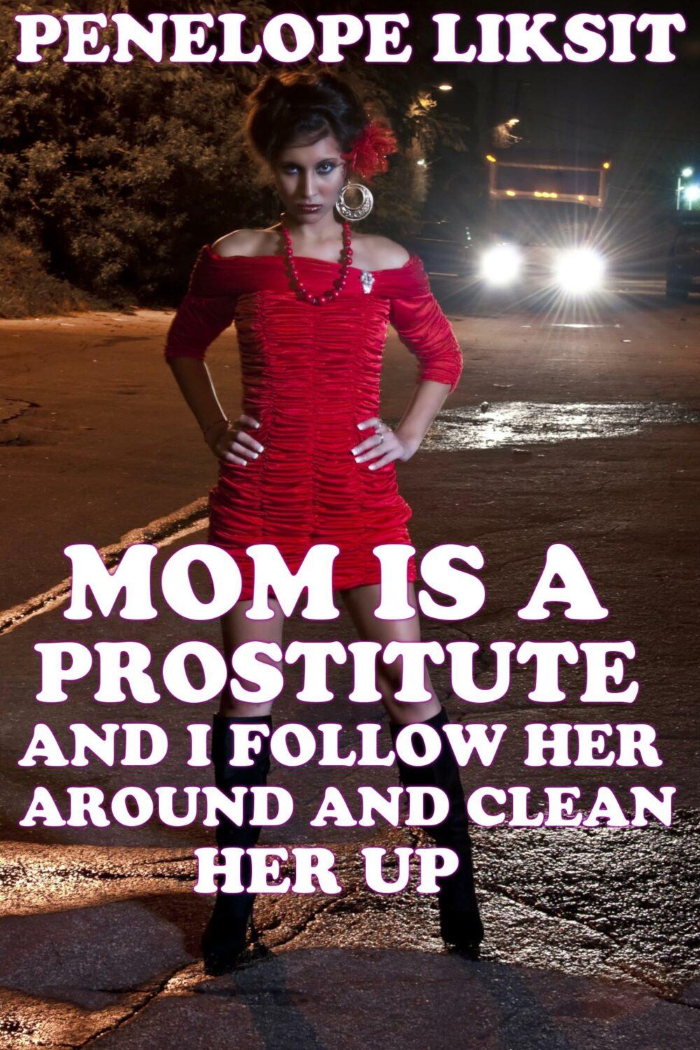 Mom Is A Prostitute And I Follow Her Around And Clean Her Up