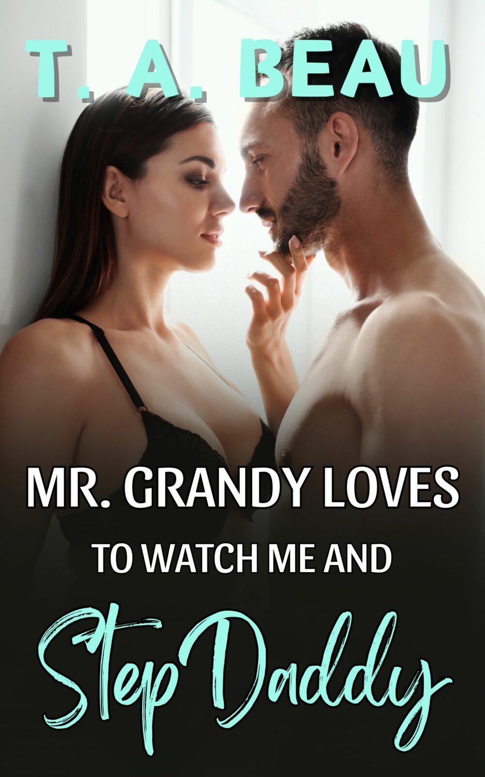 Mr. Grandy Loves to Watch Me and StepDaddy (Erotica Short Story)