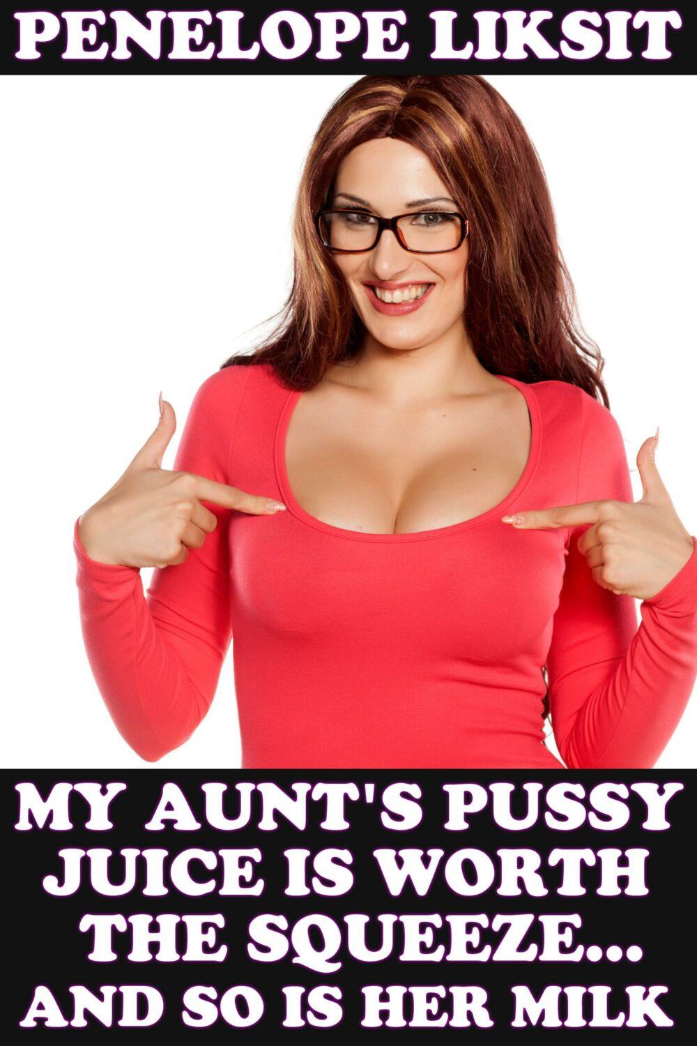 My Aunt’s Pussy Juice Is Worth The Squeeze…And So Is Her Milk