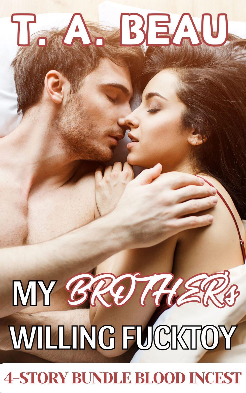 My Brother’s Willing Fucktoy (A Brother/Sister Blood Incest 4 Erotica Short Story Bundle)