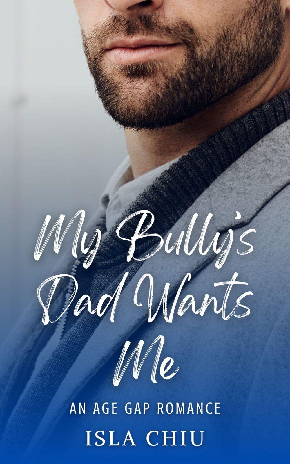 My Bully’s Dad Wants Me: An Age Gap Romance
