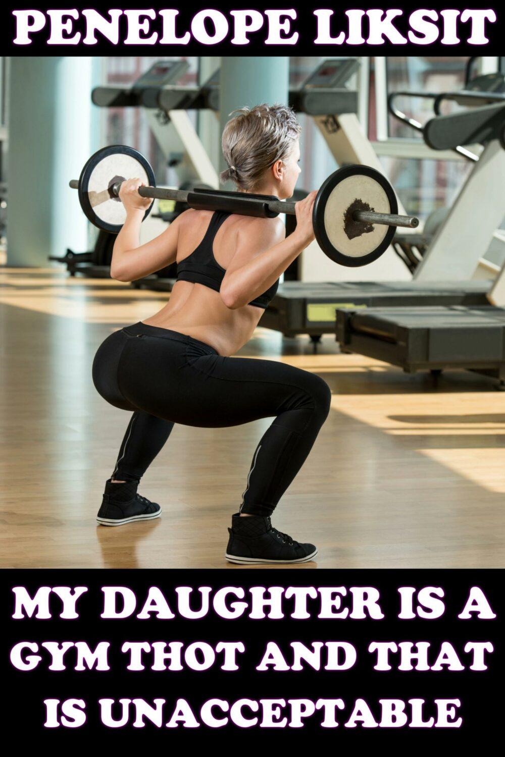 My Daughter Is A Gym Thot And That Is Unacceptable